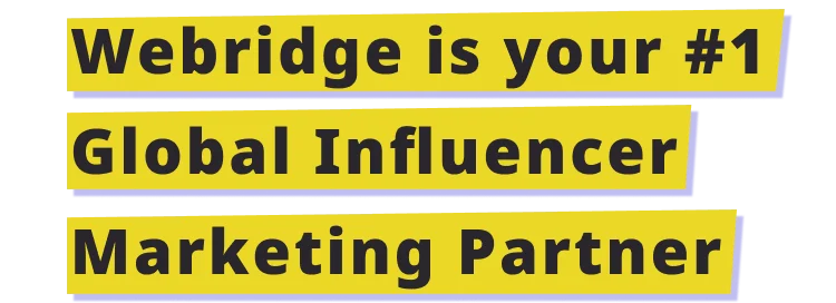 Webridge is your #1 Global Influencer Marketing Partner 